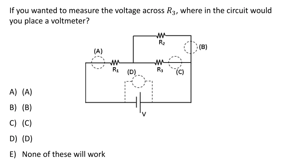 if you wanted to measure the voltage across