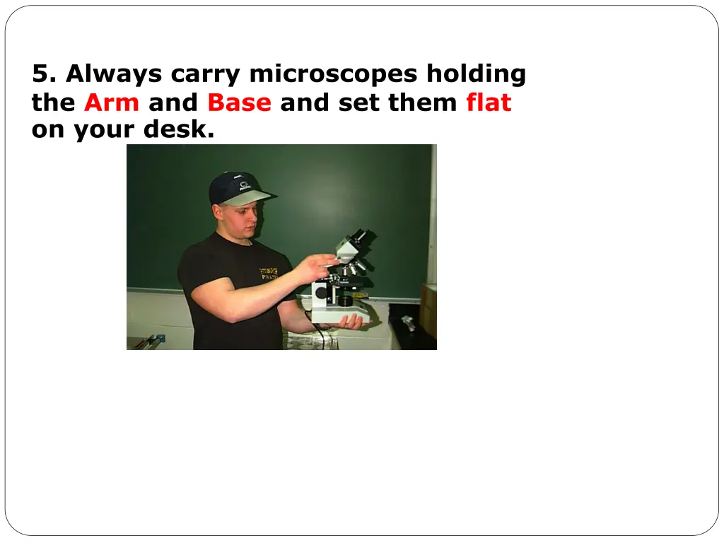 5 always carry microscopes holding