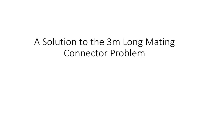 a solution to the 3m long mating connector problem