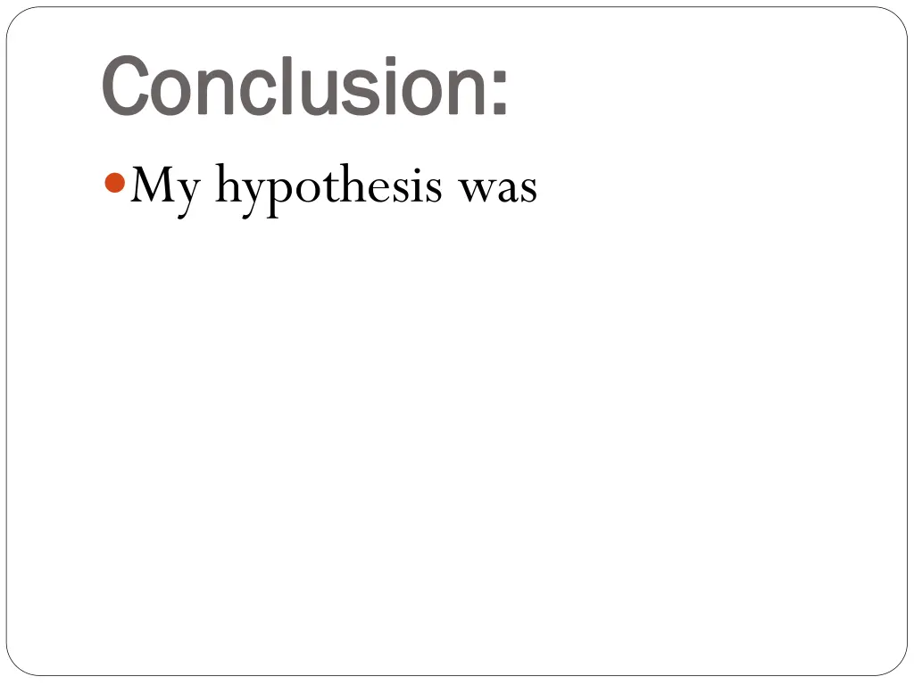 conclusion conclusion my hypothesis was