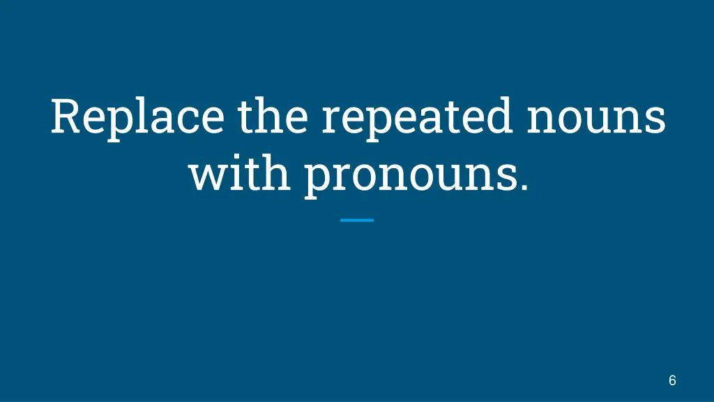 replace the repeated nouns with pronouns