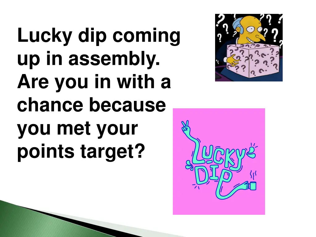 lucky dip coming up in assembly are you in with