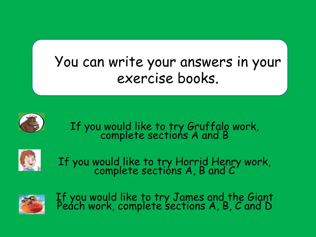 you can write your answers in your exercise books