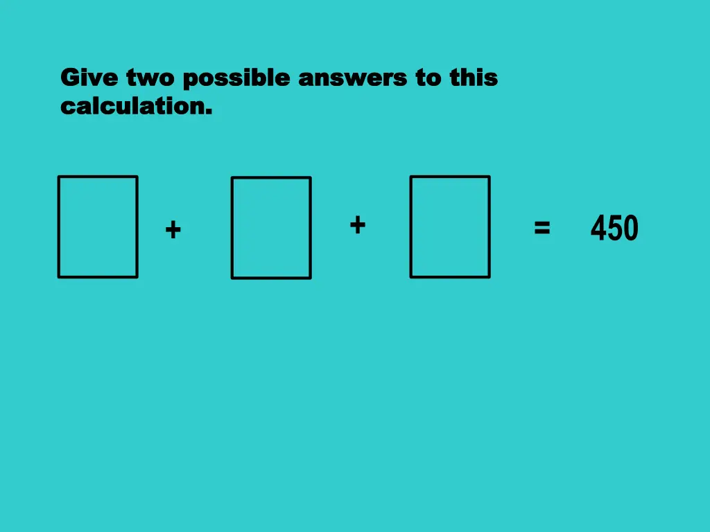 give two possible answers to this give 1