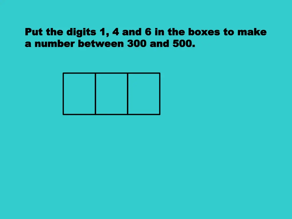 put the digits 1 4 and 6 in the boxes to make