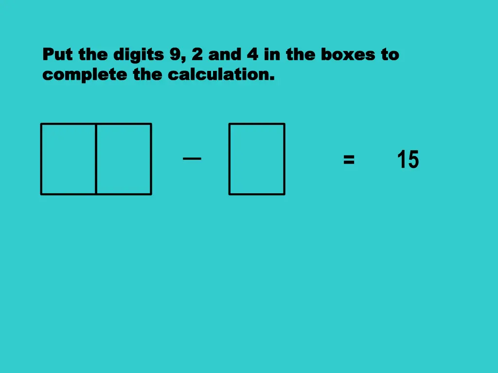 put the digits 9 2 and 4 in the boxes