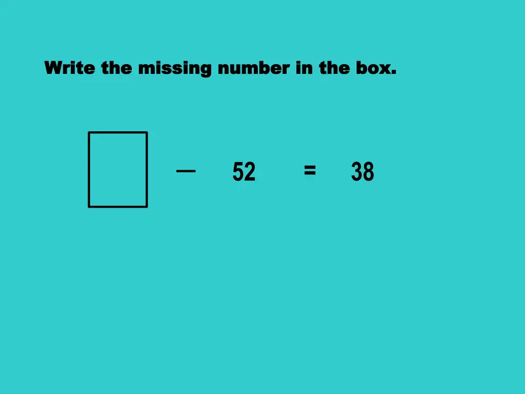 write the missing number in the box write 2