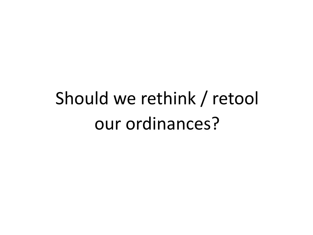 should we rethink retool our ordinances