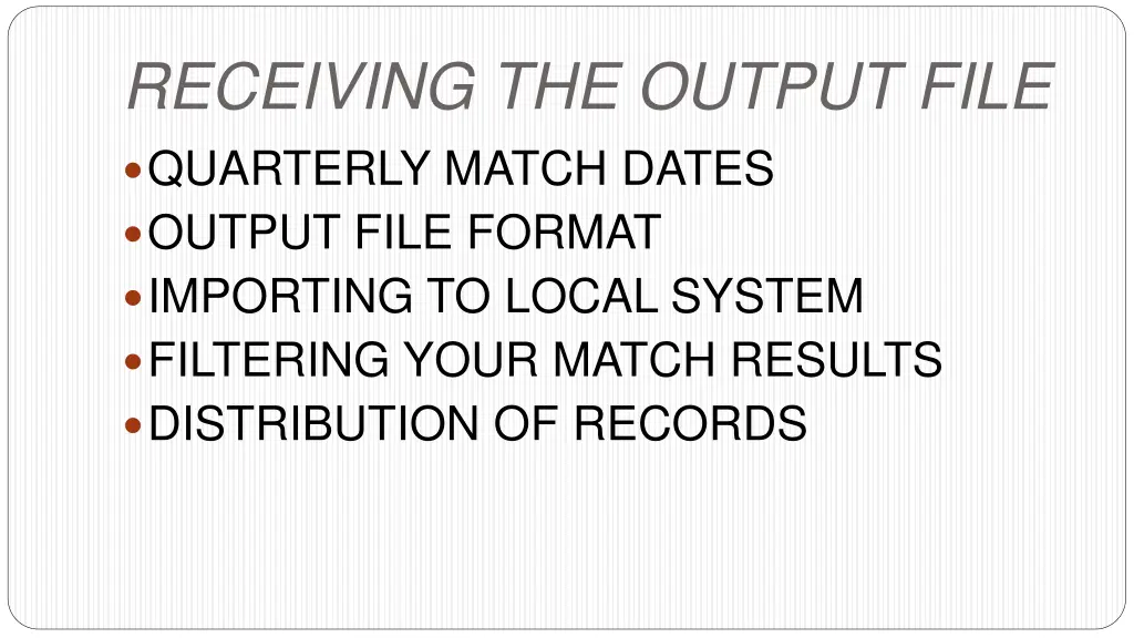 receiving the output file quarterly match dates