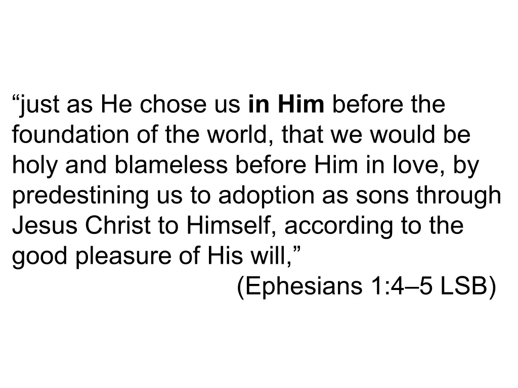 just as he chose us in him before the foundation