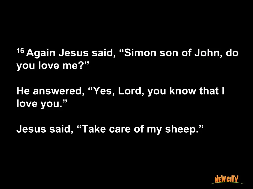 16 again jesus said simon son of john do you love