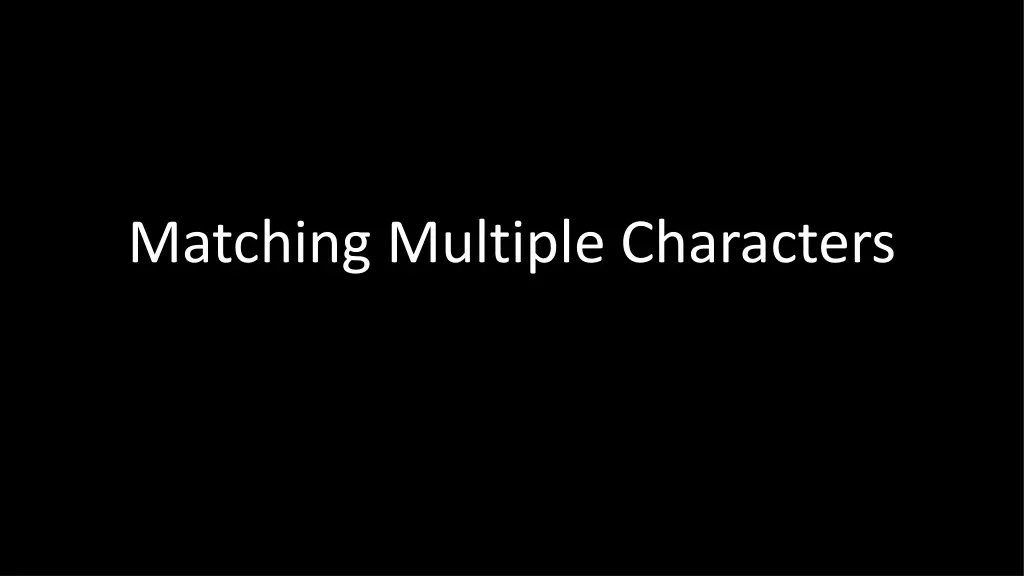 matching multiple characters