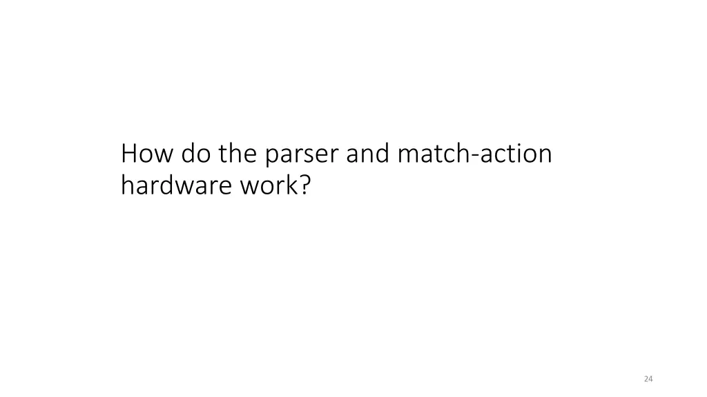 how do the parser and match action hardware work