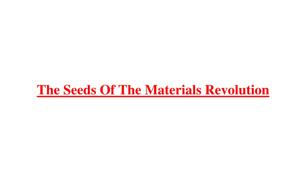 the seeds of the materials revolution