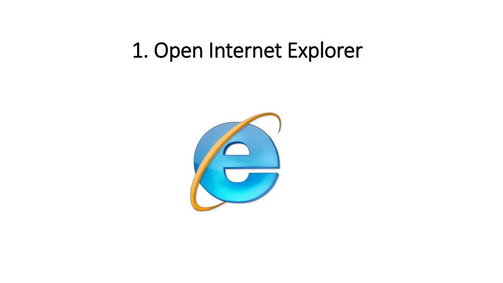 1 open internet explorer 1 open internet explorer