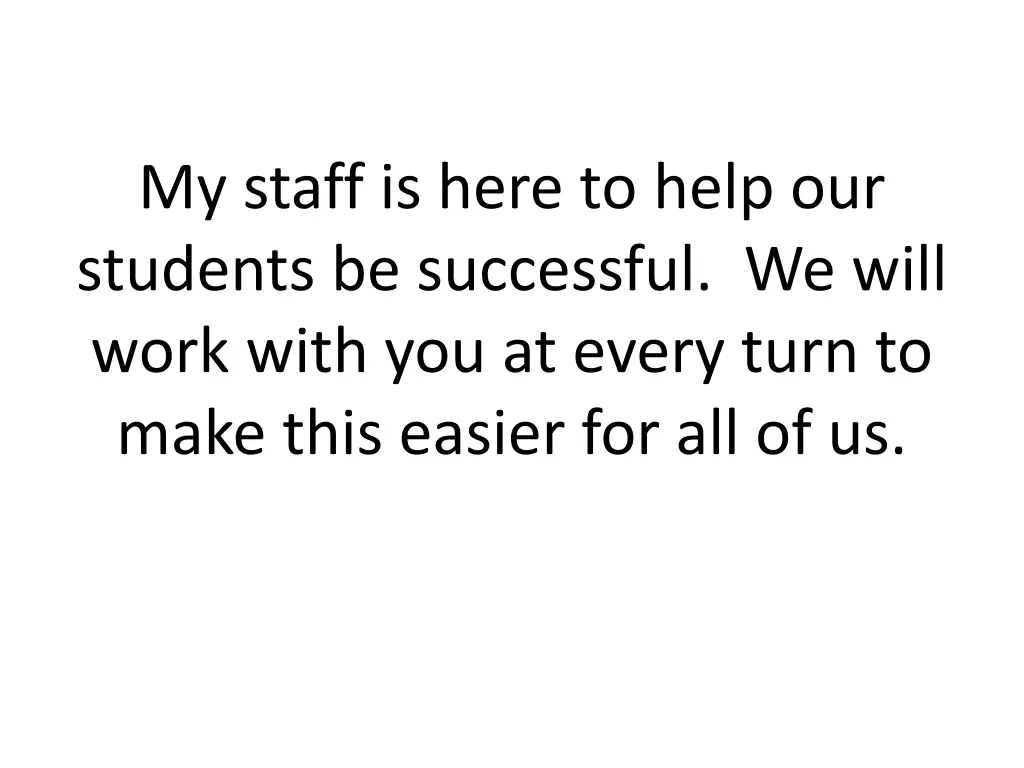 my staff is here to help our students