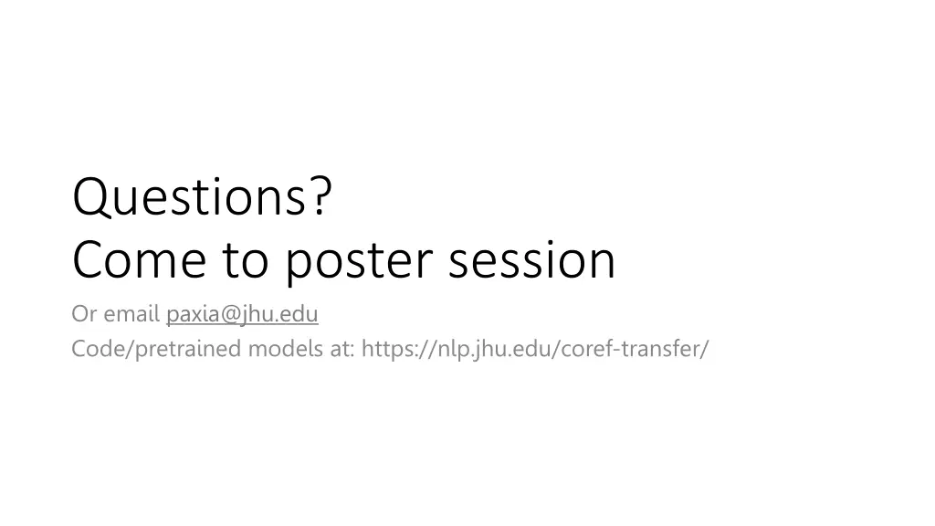 questions come to poster session or email