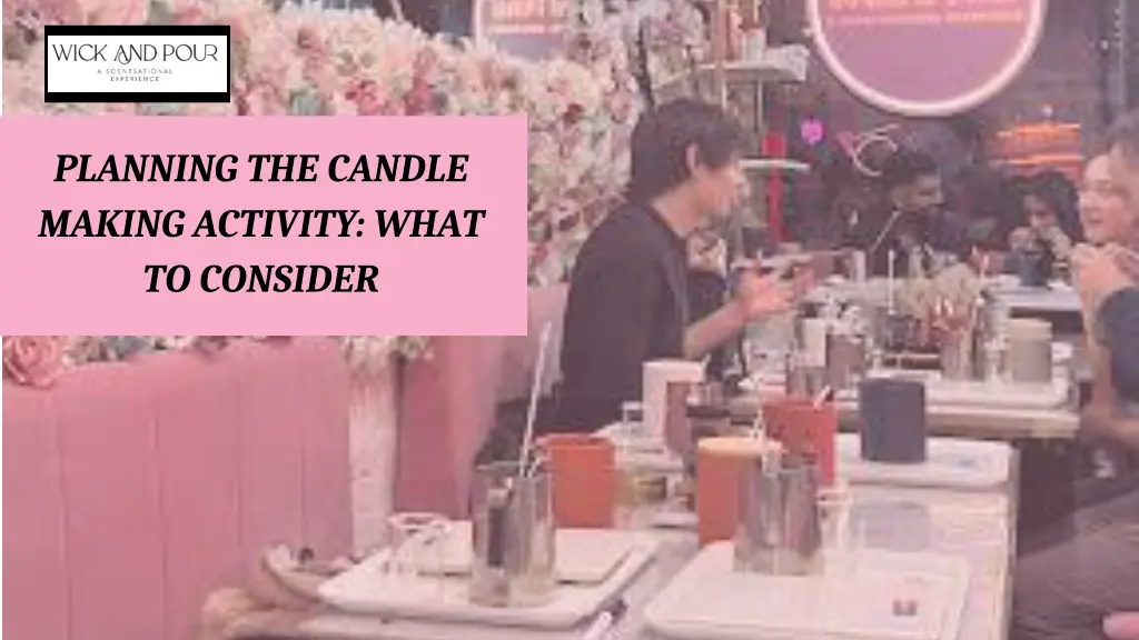 planning the candle making activity what