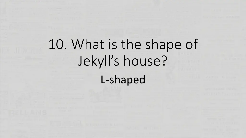 10 what is the shape of jekyll s house l shaped