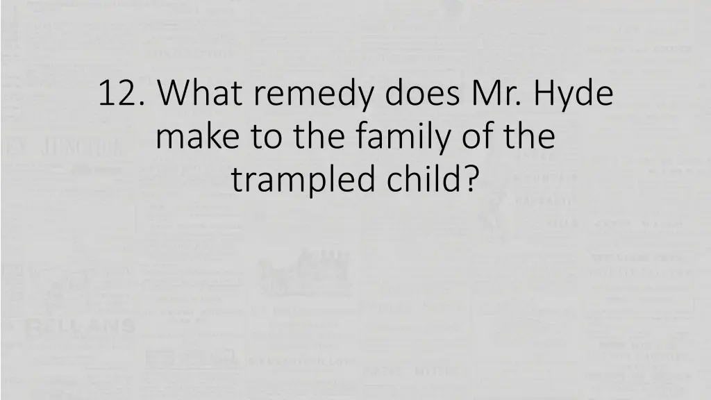 12 what remedy does mr hyde make to the family