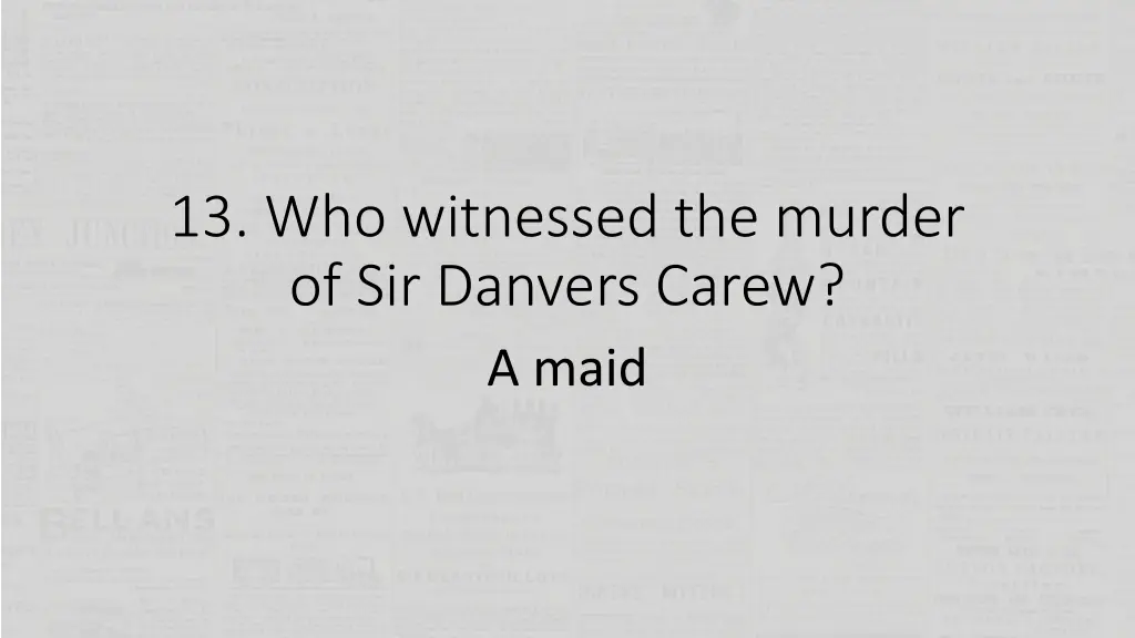 13 who witnessed the murder of sir danvers carew 1