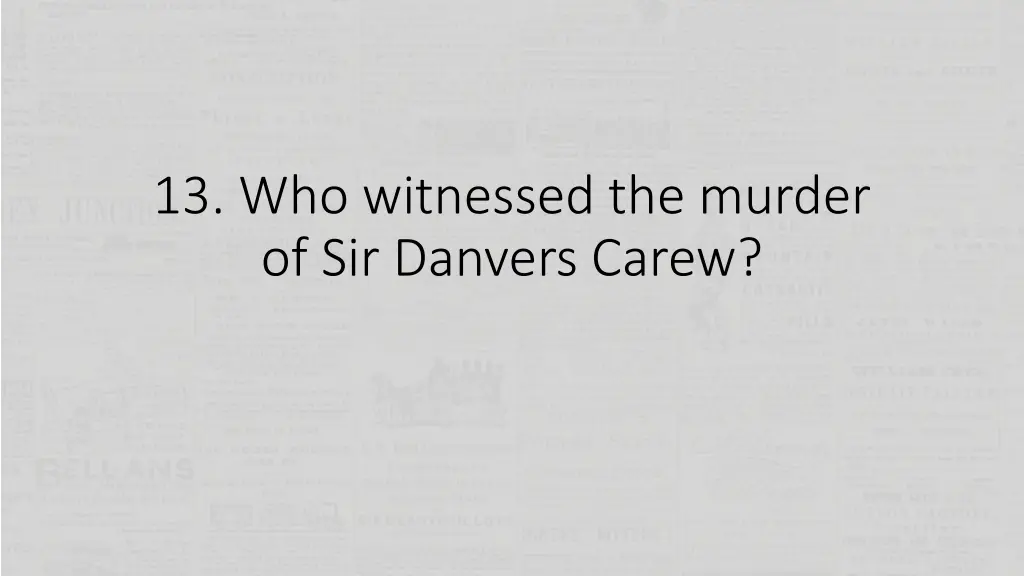 13 who witnessed the murder of sir danvers carew