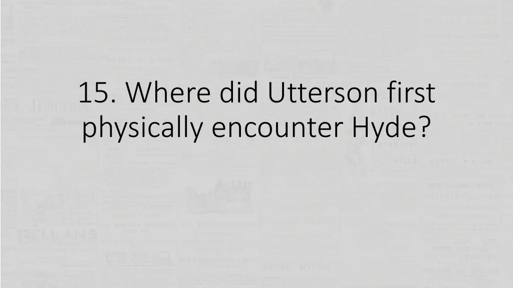 15 where did utterson first physically encounter