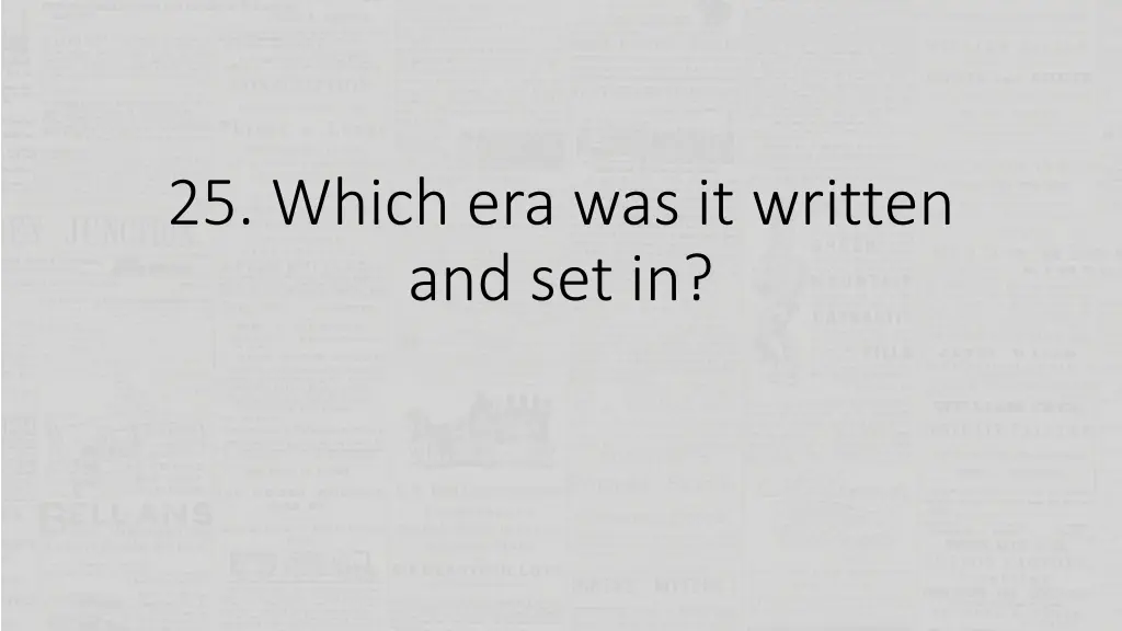 25 which era was it written and set in