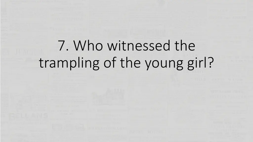 7 who witnessed the trampling of the young girl