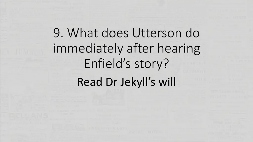 9 what does utterson do immediately after hearing 1