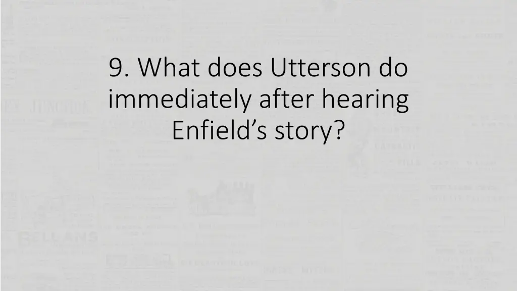 9 what does utterson do immediately after hearing