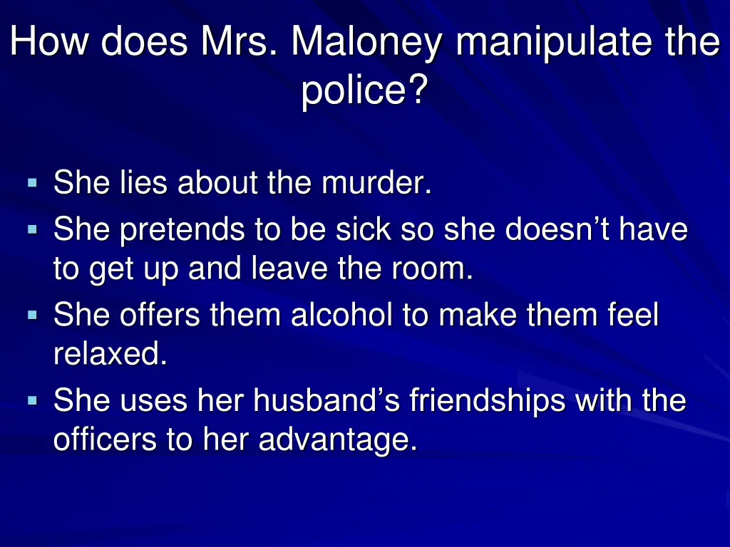 how does mrs maloney manipulate the police