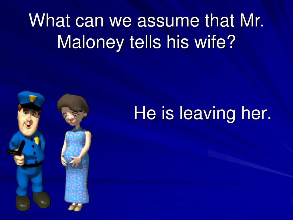 what can we assume that mr maloney tells his wife