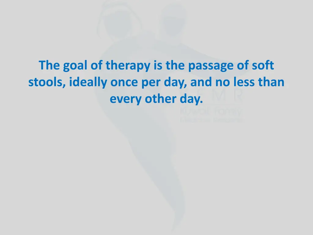 the goal of therapy is the passage of soft stools