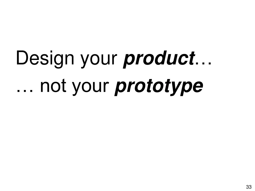 design your product not your prototype