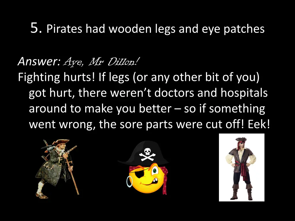 5 pirates had wooden legs and eye patches