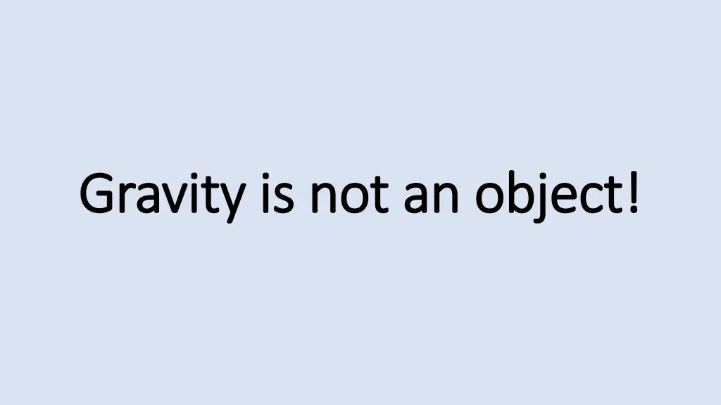 gravity is not an object gravity is not an object