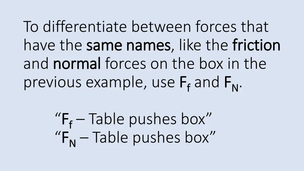 to differentiate between forces that have