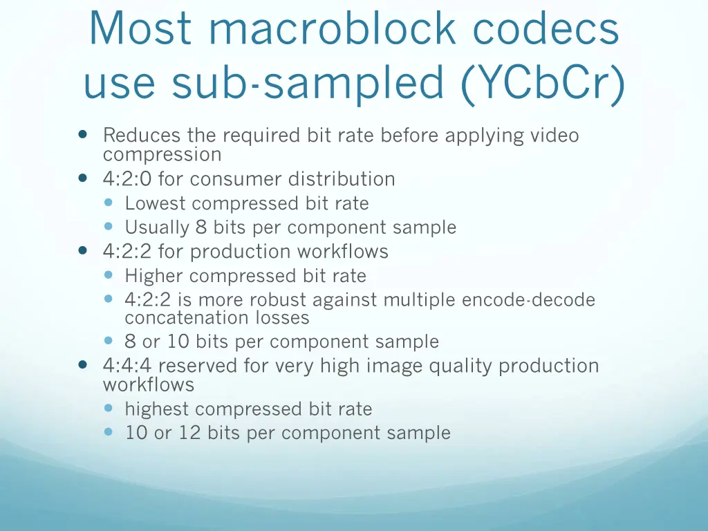 most macroblock codecs use sub sampled ycbcr