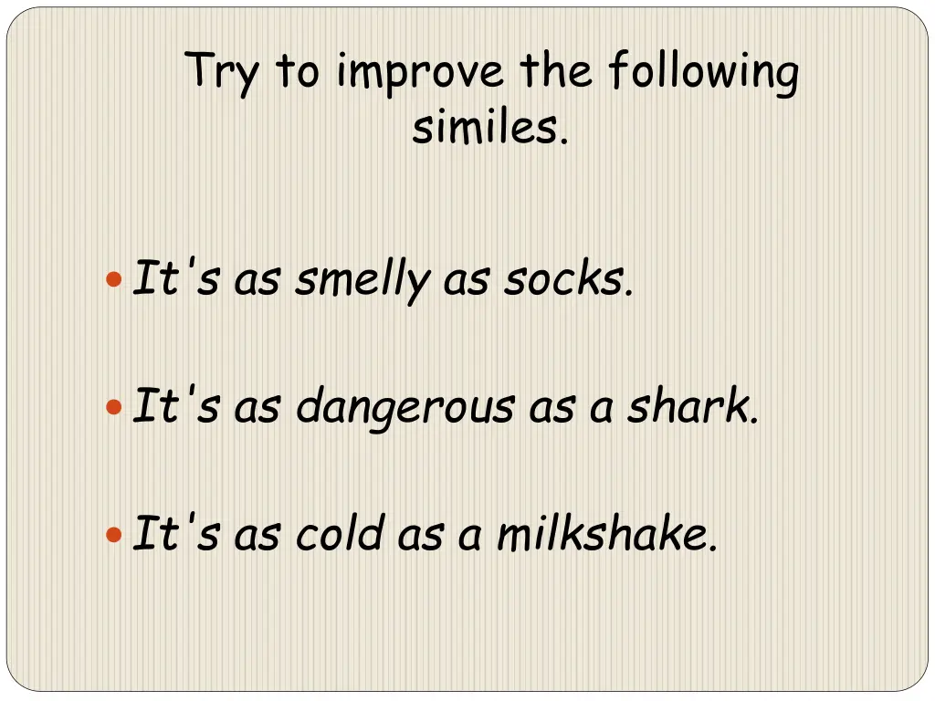 try to improve the following similes