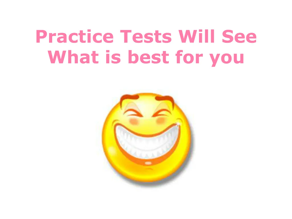 practice tests will see what is best for you