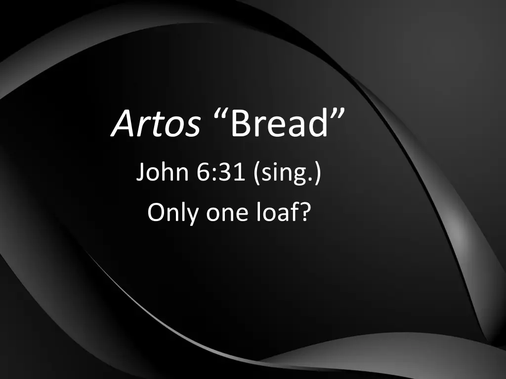 artos bread john 6 31 sing only one loaf