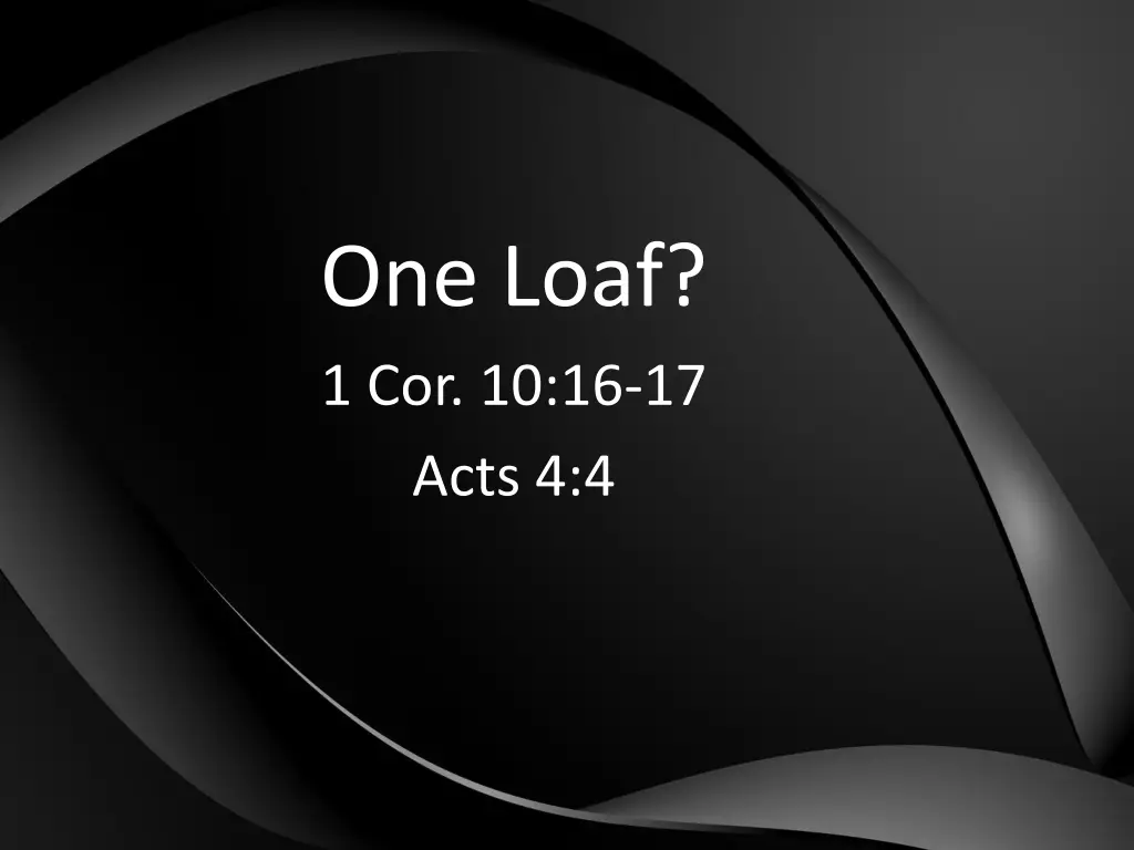 one loaf 1 cor 10 16 17 acts 4 4