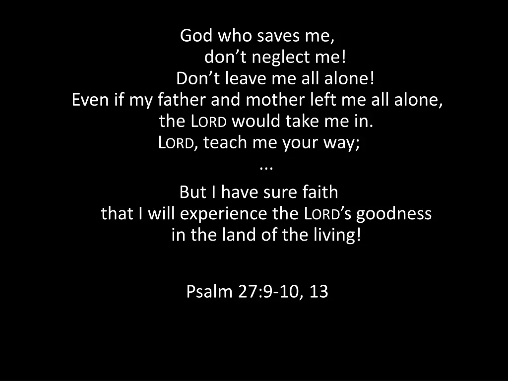 god who saves me don t neglect me don t leave