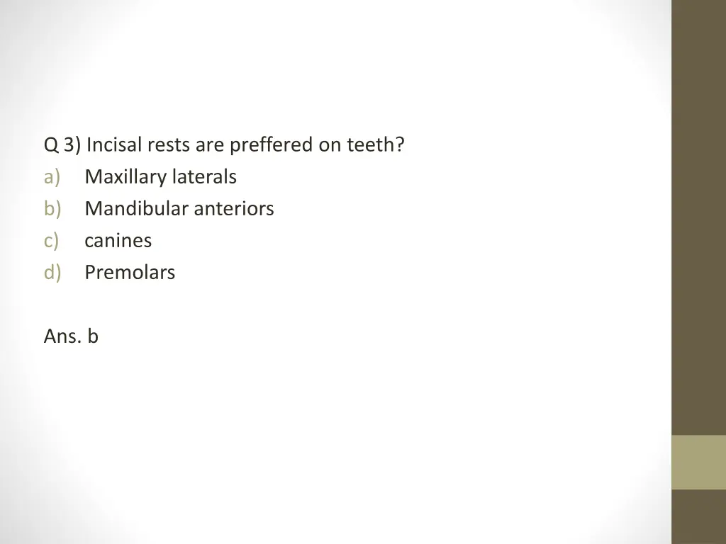 q 3 incisal rests are preffered on teeth