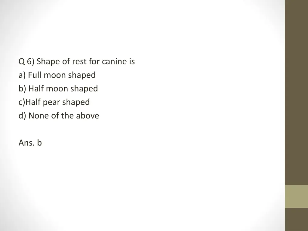 q 6 shape of rest for canine is a full moon