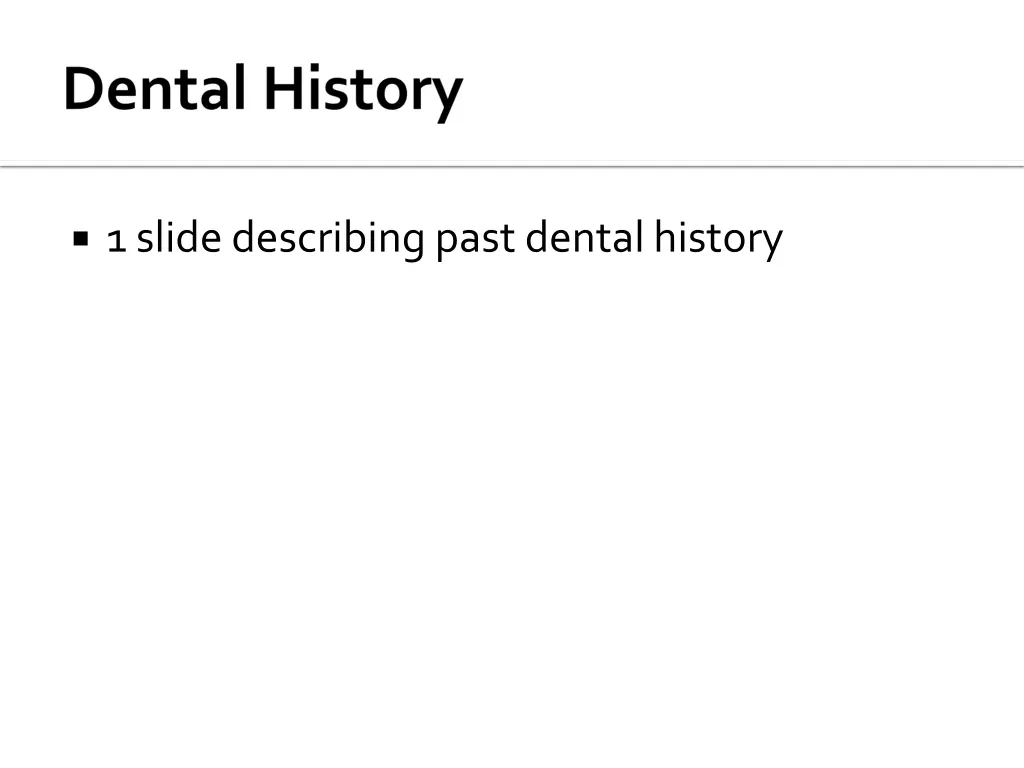 1 slide describing past dental history