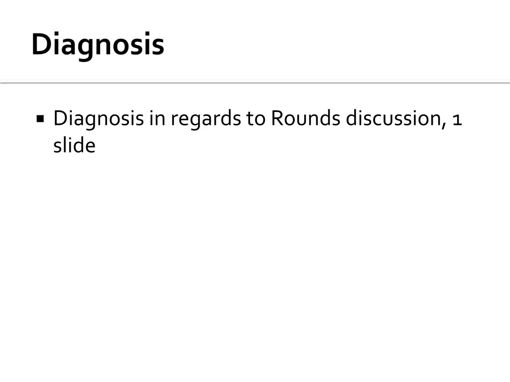 diagnosis in regards to rounds discussion 1 slide