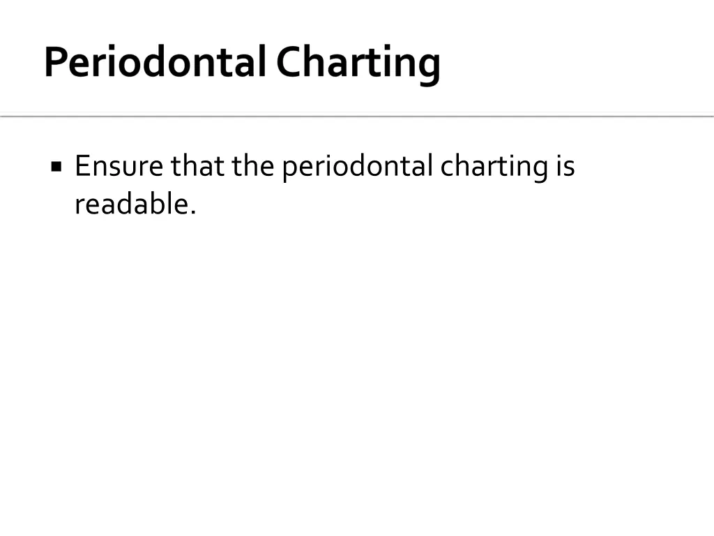 ensure that the periodontal charting is readable