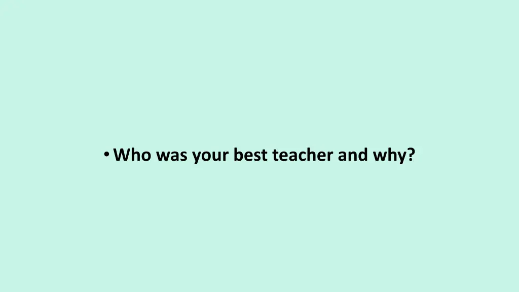 who was your best teacher and why